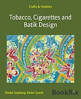 eBook (epub) Tobacco, Cigarettes and Batik Design de Dinda Septiany, Ketut Suasti