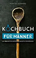 E-Book (epub) Kochbuch für Männer von Martin Schwarz
