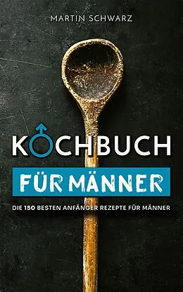 E-Book (epub) Kochbuch für Männer von Martin Schwarz