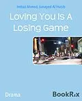 E-Book (epub) Loving You Is A Losing Game von Imtiaz Ahmed, Junayed Al Hasib