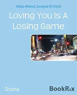 E-Book (epub) Loving You Is A Losing Game von Imtiaz Ahmed, Junayed Al Hasib