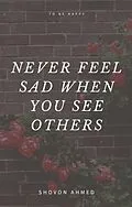 E-Book (epub) Never feel sad when you see others von Shovon Ahmed, Md Mehedi Hasan, Musa Muhammed Olayinka