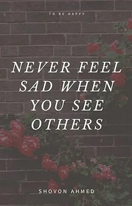E-Book (epub) Never feel sad when you see others von Shovon Ahmed, Md Mehedi Hasan, Musa Muhammed Olayinka