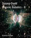 E-Book (epub) Organic Robotics - II von Suzann Dodd