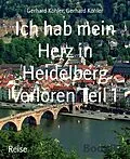 E-Book (epub) Ich hab mein Herz in Heidelberg verloren Teil 1 von Gerhard Köhler