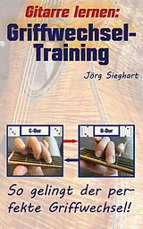 E-Book (epub) Gitarre lernen: Griffwechsel-Training für Einsteiger von Jörg Sieghart