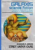 E-Book (epub) GALAXIS SCIENCE FICTION, Band 42: STADT UNTER GLAS von Douglas R. Mason