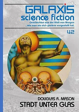 E-Book (epub) GALAXIS SCIENCE FICTION, Band 42: STADT UNTER GLAS von Douglas R. Mason