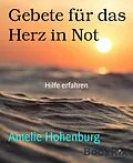 E-Book (epub) Gebete für das Herz in Not von Amelie Hohenburg