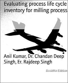 E-Book (epub) Evaluating process life cycle inventory for milling process von Chandan Deep Singh, Anil Kumar, Er. Rajdeep Singh