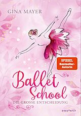 E-Book (epub) Ballet School - Die große Entscheidung von Gina Mayer