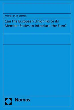 E-Book (pdf) Can the European Union Force its Member States to Introduce the Euro? von Markus D. W. Stoffels