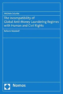 E-Book (pdf) The Incompatibility of Global Anti-Money Laundering Regimes with Human and Civil Rights von Michele Sciurba