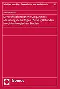 E-Book (pdf) Der rechtlich gebotene Umgang mit abklärungsbedürftigen (Zufalls-)Befunden in epidemiologischen Studien von Steffen Walter
