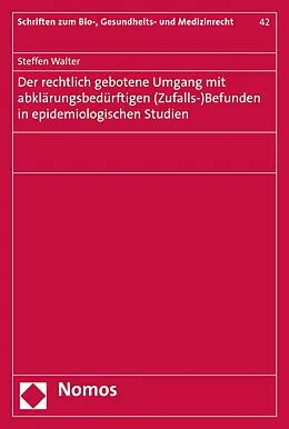 E-Book (pdf) Der rechtlich gebotene Umgang mit abklärungsbedürftigen (Zufalls-)Befunden in epidemiologischen Studien von Steffen Walter