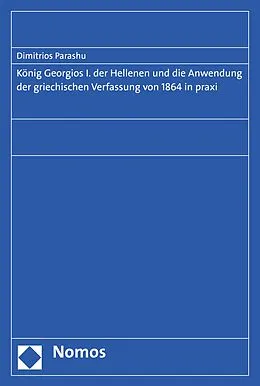 E-Book (pdf) König Georgios I. der Hellenen und die Anwendung der griechischen Verfassung von 1864 in praxi von Dimitrios Parashu