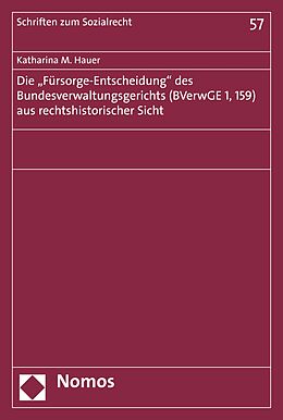 E-Book (pdf) Die &quot;Fürsorge-Entscheidung&quot; des Bundesverwaltungsgerichts (BVerwGE 1, 159) aus rechtshistorischer Sicht von Katharina Maria Hauer