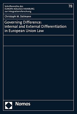 eBook (pdf) Governing Difference: Internal and External Differentiation in European Union Law de Christoph M. Sielmann