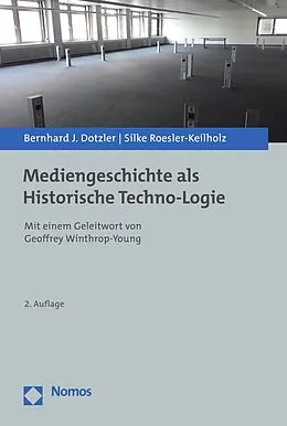 E-Book (pdf) Mediengeschichte als Historische Techno-Logie von Bernhard J. Dotzler, Silke Roesler-Keilholz