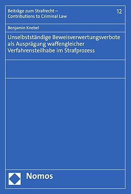 E-Book (pdf) Unselbstständige Beweisverwertungsverbote als Ausprägung waffengleicher Verfahrensteilhabe im Strafprozess von Benjamin Knebel