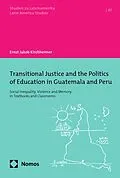 E-Book (pdf) Transitional Justice and the Politics of Education in Guatemala and Peru von Ernst Jakob Kirchheimer