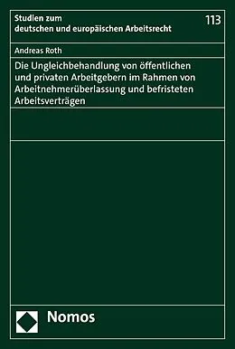 E-Book (pdf) Die Ungleichbehandlung von öffentlichen und privaten Arbeitgebern im Rahmen von Arbeitnehmerüberlassung und befristeten Arbeitsverträgen von Andreas Roth