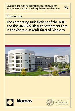E-Book (pdf) The Competing Jurisdictions of the WTO and the UNCLOS Dispute Settlement Fora in the Context of Multifaceted Disputes von Elena Ivanova