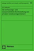 E-Book (pdf) Die verfassungs- und wasserrechtliche Rechtsstellung von privaten Gewässereigentümern von Kurt Faßbender