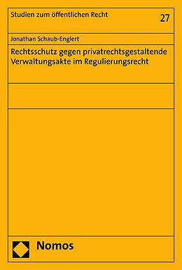 E-Book (pdf) Rechtsschutz gegen privatrechtsgestaltende Verwaltungsakte im Regulierungsrecht von Jonathan Schaub-Englert