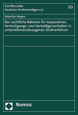 E-Book (pdf) Der rechtliche Rahmen für kooperatives Verteidigungs- und Verteidigerverhalten in unternehmensbezogenen Strafverfahren von Sebastian Wagner