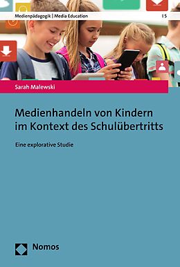 E-Book (pdf) Medienhandeln von Kindern im Kontext des Schulübertritts von Sarah Malewski