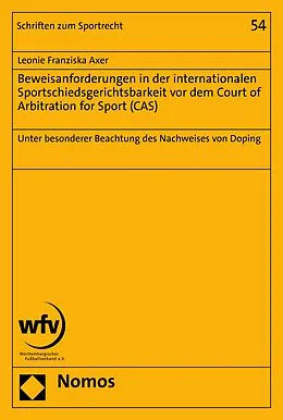 E-Book (pdf) Beweisanforderungen in der internationalen Sportschiedsgerichtsbarkeit vor dem Court of Arbitration for Sport (CAS) von Leonie Franziska Axer