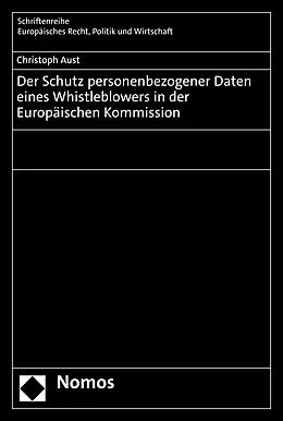 E-Book (pdf) Der Schutz personenbezogener Daten eines Whistleblowers in der Europäischen Kommission von Christoph Aust