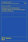 E-Book (pdf) Rechtsschutz der Aktionäre bei Verstößen gegen die Mindestpreisregeln im Übernahmerecht von Rebecca C.M. Hettich