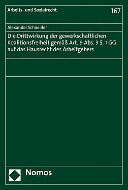 E-Book (pdf) Die Drittwirkung der gewerkschaftlichen Koalitionsfreiheit gemäß Art. 9 Abs. 3 S. 1 GG auf das Hausrecht des Arbeitgebers von Alexander Schneider
