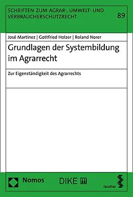 E-Book (pdf) Grundlagen der Systembildung im Agrarrecht von José Martínez, Gottfried Holzer, Roland Norer
