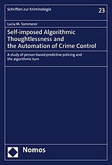 eBook (pdf) Self-imposed Algorithmic Thoughtlessness and the Automation of Crime Control de Lucia M. Sommerer