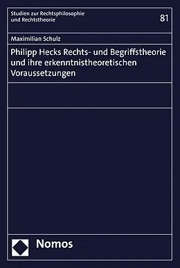 E-Book (pdf) Philipp Hecks Rechts- und Begriffstheorie und ihre erkenntnistheoretischen Voraussetzungen von Maximilian Schulz
