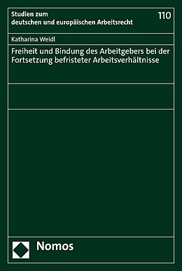 E-Book (pdf) Freiheit und Bindung des Arbeitgebers bei der Fortsetzung befristeter Arbeitsverhältnisse von Katharina Weidl