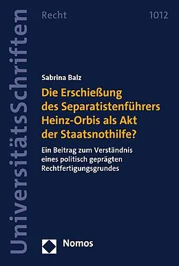 E-Book (pdf) Die Erschießung des Separatistenführers Heinz-Orbis als Akt der Staatsnothilfe? von Sabrina Balz