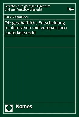 E-Book (pdf) Die geschäftliche Entscheidung im deutschen und europäischen Lauterkeitsrecht von Daniel Ziegenrücker