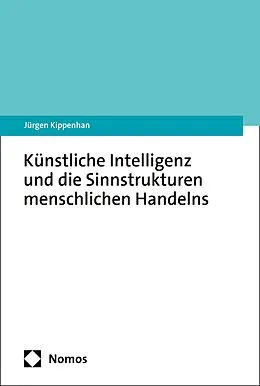 E-Book (pdf) Künstliche Intelligenz und die Sinnstrukturen menschlichen Handelns von Jürgen Kippenhan
