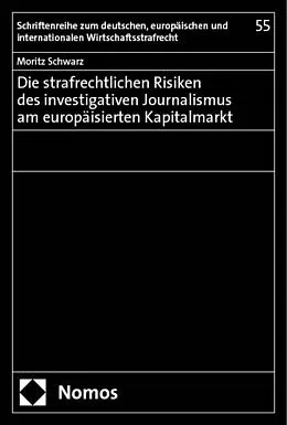 E-Book (pdf) Die strafrechtlichen Risiken des investigativen Journalismus am europäisierten Kapitalmarkt von Moritz Schwarz