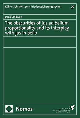 eBook (pdf) The obscurities of jus ad bellum proportionality and its interplay with jus in bello de Dana Schirwon