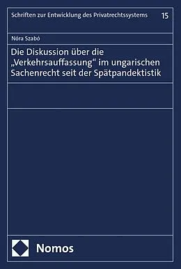 E-Book (pdf) Die Diskussion über die Verkehrsauffassung im ungarischen Sachenrecht seit der Spätpandektistik von Nóra Szabó