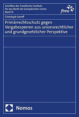 E-Book (pdf) Primärrechtsschutz gegen Vergabesperren aus unionsrechtlicher und grundgesetzlicher Perspektive von Christoph Semff