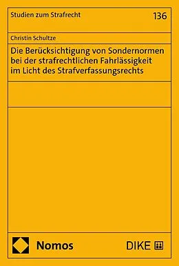 E-Book (pdf) Die Berücksichtigung von Sondernormen bei der strafrechtlichen Fahrlässigkeit im Licht des Strafverfassungsrechts von Christin Schultze
