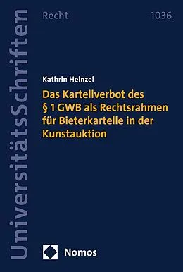E-Book (pdf) Das Kartellverbot des § 1 GWB als Rechtsrahmen für Bieterkartelle in der Kunstauktion von Kathrin Heinzel