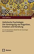 E-Book (pdf) Holistische Psychologie: Die Vereinigung von Kognition, Emotion und Handlung von Oliver Hoffmann