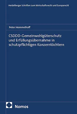 E-Book (pdf) CSDDD-Gemeinwohlgüterschutz und Erfüllungsübernahme in schutzpflichtigen Konzerntöchtern von Peter Hommelhoff